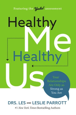Healthy Me, Healthy Us: Your Relationships Are Only as Strong as You Are by Parrott, Les