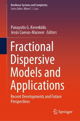 Fractional Dispersive Models and Applications: Recent Developments and Future Perspectives by Kevrekidis, Panayotis G.