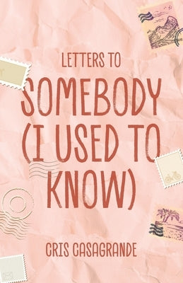 Letters To Somebody (I Used To Know) by Casagrande, Cris