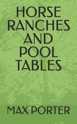 Horse Ranches and Pool Tables by Porter, Max