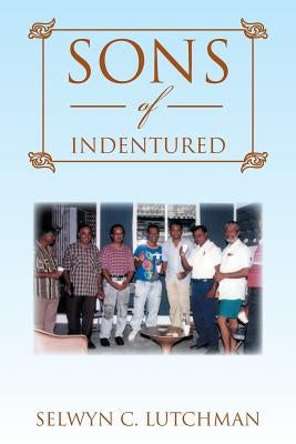 Sons of Indentured by Lutchman, Selwyn C.