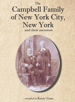 The Campbell Family of New York City, New York, and their Ancestors by Gans, Kerry