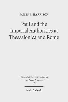 Paul and the Imperial Authorities at Thessalonica and Rome: A Study in the Conflict of Ideology by Harrison, James R.