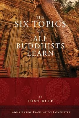 The Six Topics That All Buddhists Learn by Duff, Tony