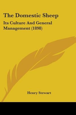 The Domestic Sheep: Its Culture And General Management (1898) by Stewart, Henry