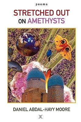 Stretched Out on Amethysts / Poems by Moore, Daniel Abdal-Hayy