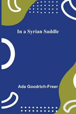In a Syrian Saddle by Goodrich-Freer, Ada