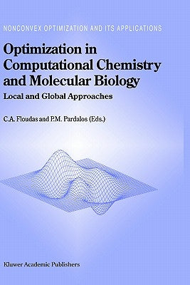 Optimization in Computational Chemistry and Molecular Biology: Local and Global Approaches by Floudas, Christodoulos A.