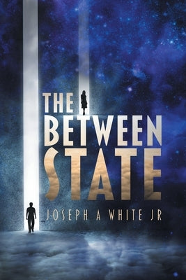 The Between State by White, Joseph A., Jr.
