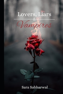 Lovers, Liars, & Vampires: A Poetry Collection by Sabharwal, Sara