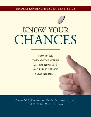 Know Your Chances: Understanding Health Statistics by Woloshin, Steven