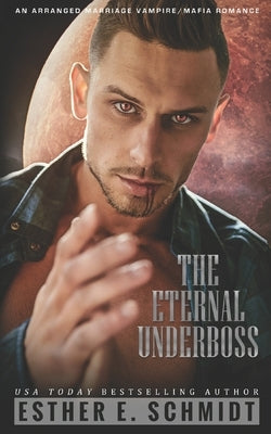 The Eternal Underboss by Schmidt, Esther E.