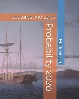 Probability: Lectures and Labs by Huber, Mark
