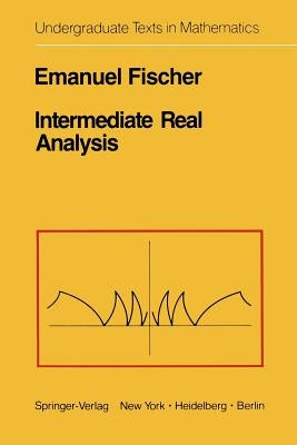 Intermediate Real Analysis by Fischer, E.