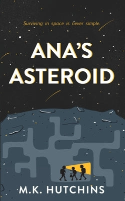Ana's Asteroid by Hutchins, M. K.