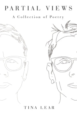 Partial Views: A Collection of Poetry by Lear, Tina