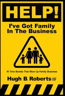 Help! I've Got Family in the Business by Roberts, Hugh B.