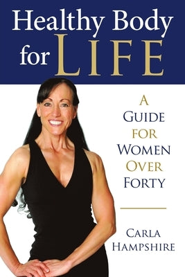Healthy Body for Life: A Guide for Women Over Forty by Hampshire, Carla