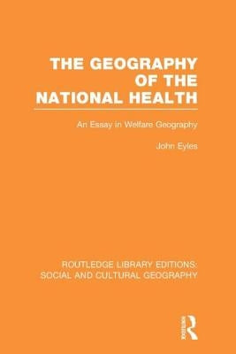 Geography of the National Health (Rle Social & Cultural Geography): An Essay in Welfare Geography by Eyles, John