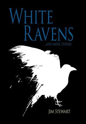 White Ravens: And More Stories by Stewart, Jim