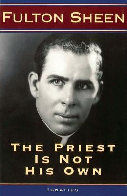 The Priest Is Not His Own by Sheen, Fulton