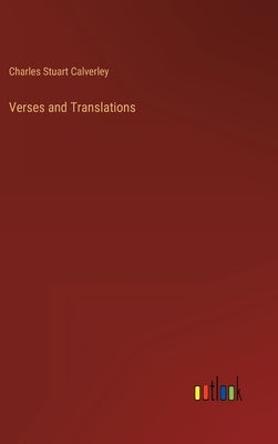 Verses and Translations by Calverley, Charles Stuart