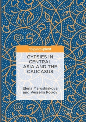 Gypsies in Central Asia and the Caucasus by Marushiakova, Elena