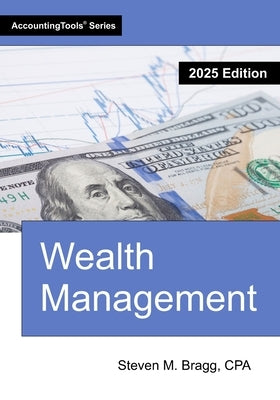 Wealth Management: 2025 Edition by Bragg, Steven M.