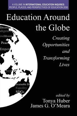Education Around the Globe: Creating Opportunities and Transforming Lives by Huber, Tonya