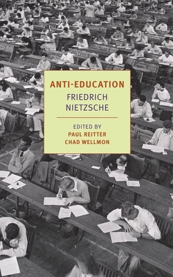 Anti-Education: On the Future of Our Educational Institutions by Nietzsche, Friedrich Wilhelm