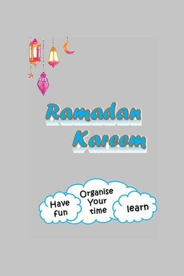 Ramadan Kareem: Organise your time, learn, and have fun by Attia, A. M. S.