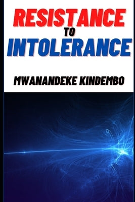 Resistance To Intolerance by Kindembo, Mwanandeke