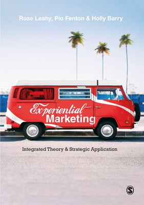 Experiential Marketing: Integrated Theory & Strategic Application by Leahy, Rose