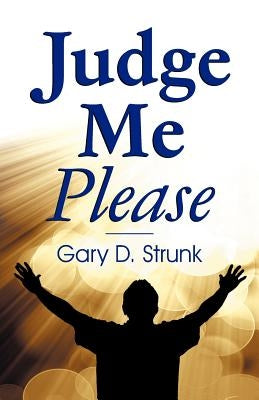 Judge Me Please by Strunk, Gary D.