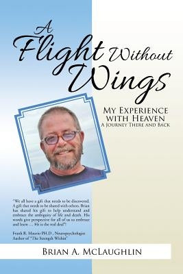 A Flight Without Wings: My Experience with Heaven by McLaughlin, Brian