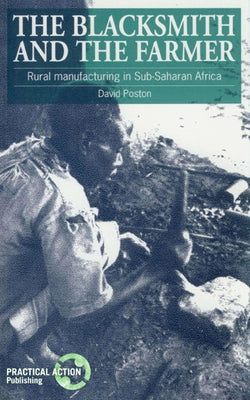 The Blacksmith and the Farmer: Rural Manufacturing in Sub-Saharan Africa by Poston, David