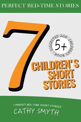 7 Children's Short Stories: Short Stories for Kids, Kids Books, Bedtime Stories For Kids, Children Books, Early Readers (5+) by Smyth, Cathy