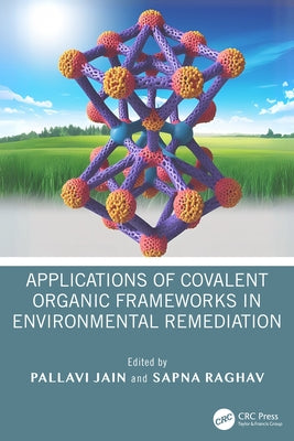 Applications of Covalent Organic Frameworks in Environmental Remediation by Jain, Pallavi