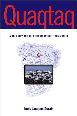 Quaqtaq: Modernity and Identity in an Inuit Community by Dorais, Louis-Jacques