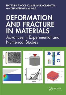 Deformation and Fracture in Materials: Advances in Experimental and Numerical Studies by Mukhopadhyay, Anoop Kumar