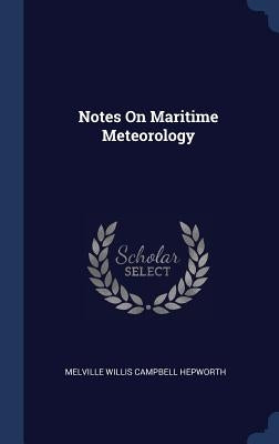 Notes On Maritime Meteorology by Melville Willis Campbell Hepworth