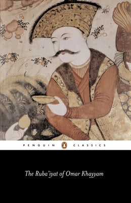 The Ruba'iyat of Omar Khayyam by Khayyam, Omar