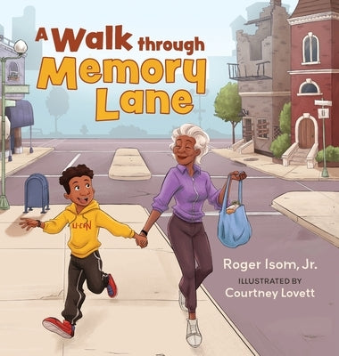 A Walk Through Memory Lane: A Neighborhood Adventure of Physical Activity, Brain Health, and Family Caregivers by Isom, Roger