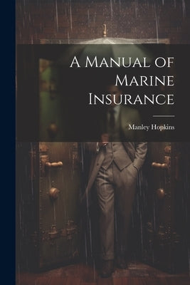 A Manual of Marine Insurance by Hopkins, Manley