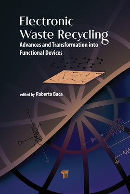 Electronic Waste Recycling: Advances and Transformation Into Functional Devices by Baca-Arroyo, Roberto