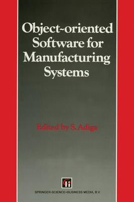 Object-Oriented Software for Manufacturing Systems by Adiga, S.