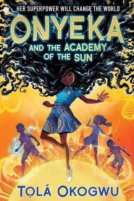Onyeka and the Academy of the Sun by Okogwu, Tolá