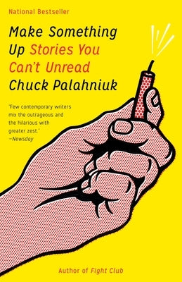 Make Something Up: Stories You Can't Unread by Palahniuk, Chuck