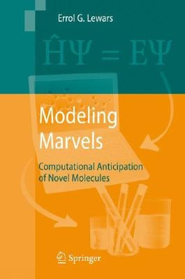 Modeling Marvels: Computational Anticipation of Novel Molecules by Lewars, Errol G.