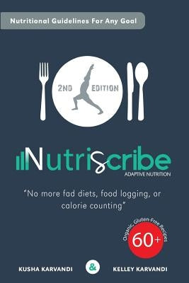 Nutriscribe: Adaptive Nutrition: No More Fad Diets, Food Logging or Calorie Counting by Karvandi, Kelley